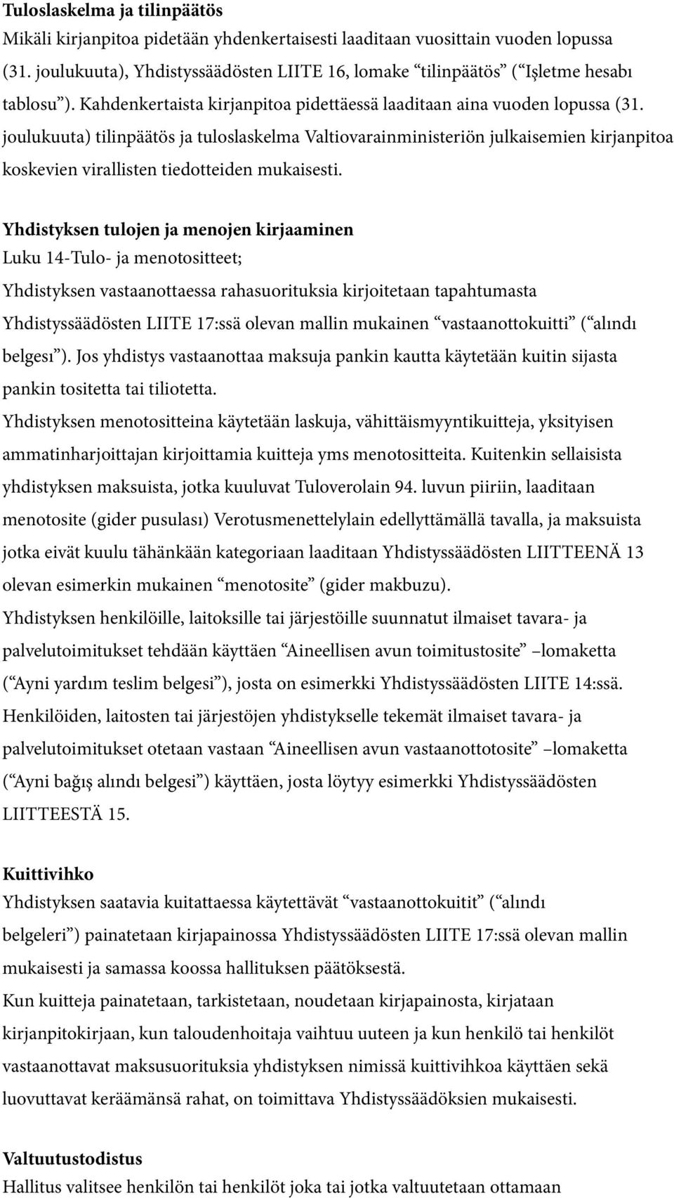 joulukuuta) tilinpäätös ja tuloslaskelma Valtiovarainministeriön julkaisemien kirjanpitoa koskevien virallisten tiedotteiden mukaisesti.