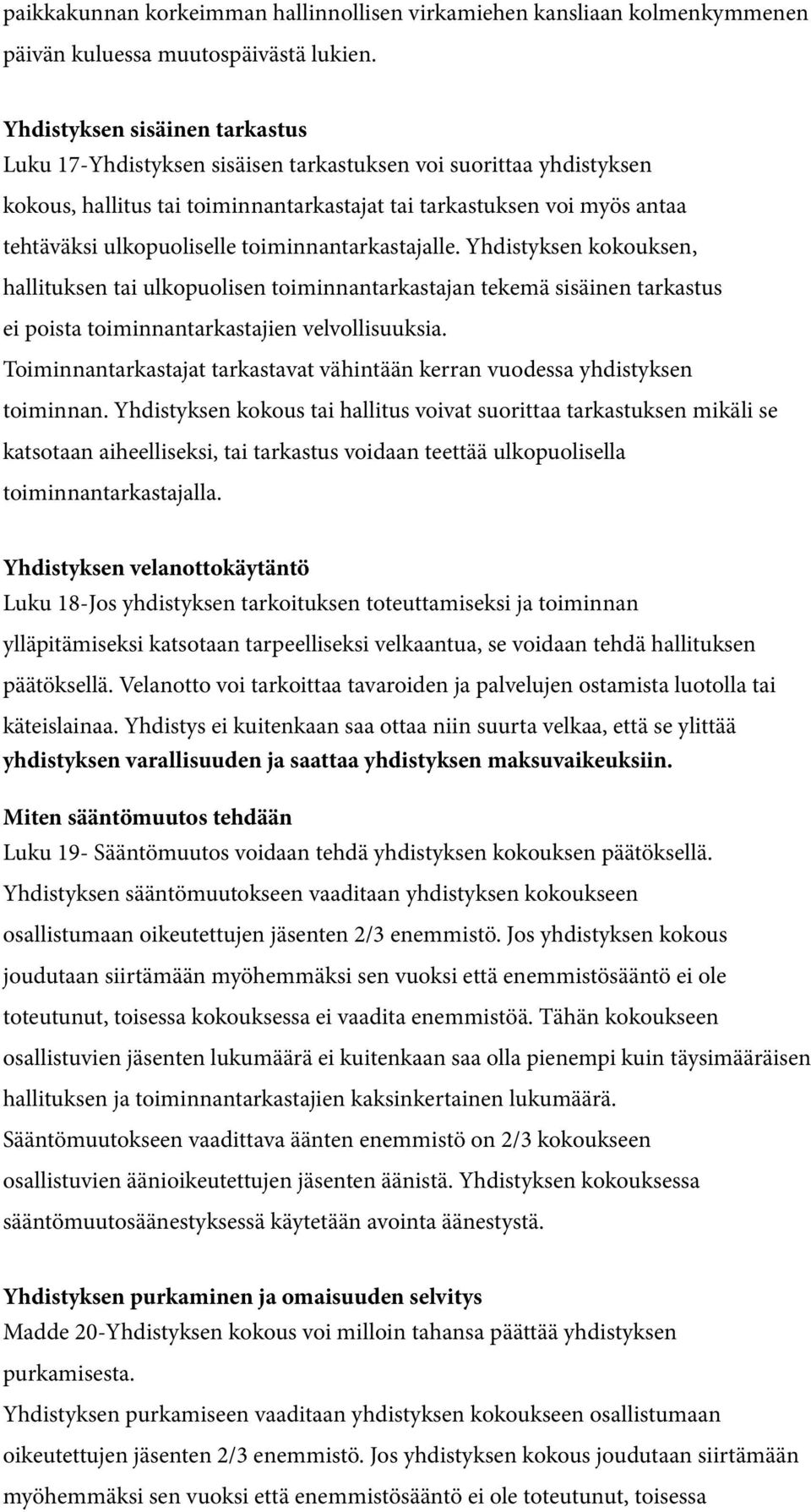 toiminnantarkastajalle. Yhdistyksen kokouksen, hallituksen tai ulkopuolisen toiminnantarkastajan tekemä sisäinen tarkastus ei poista toiminnantarkastajien velvollisuuksia.