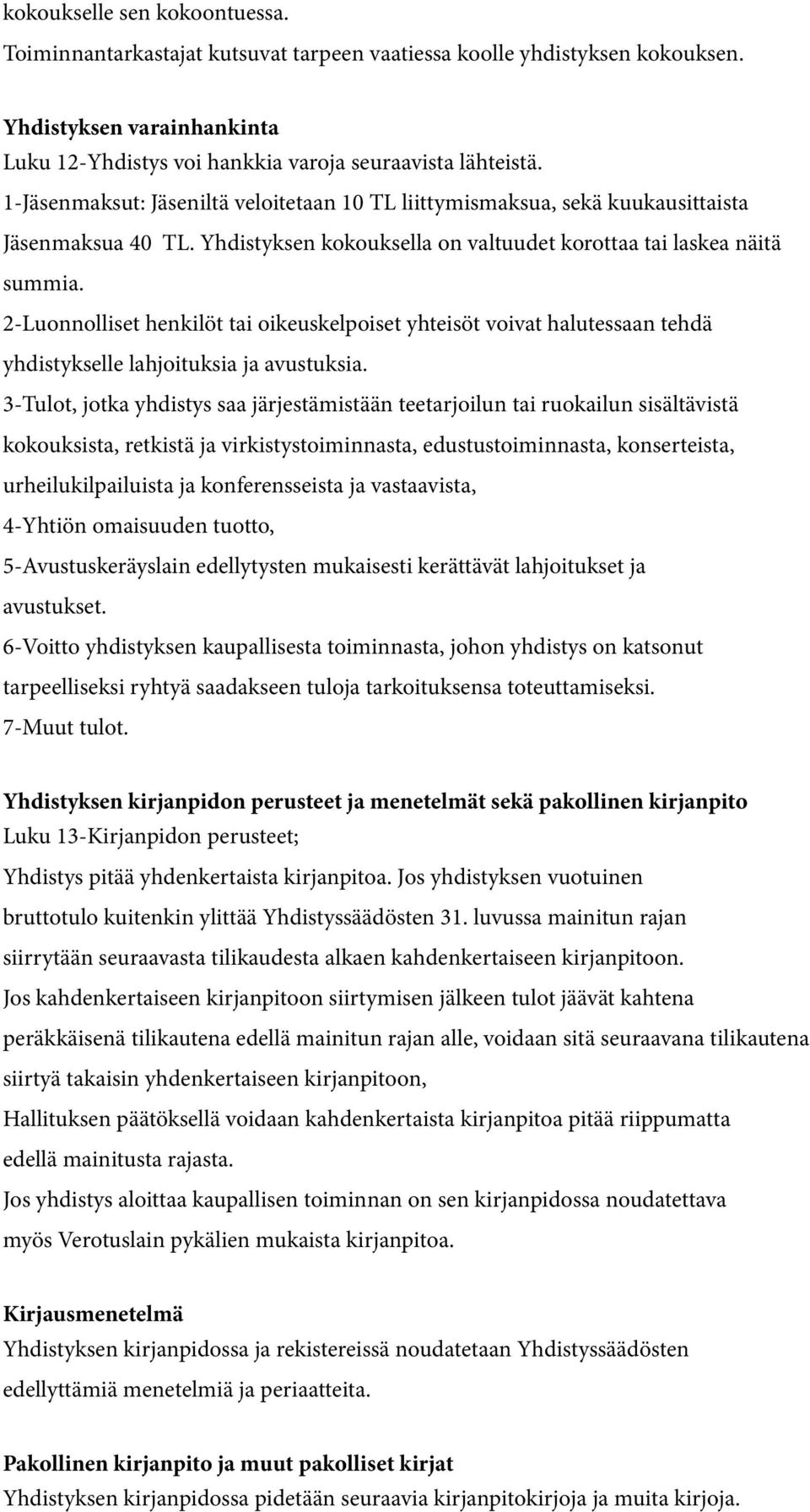 2-Luonnolliset henkilöt tai oikeuskelpoiset yhteisöt voivat halutessaan tehdä yhdistykselle lahjoituksia ja avustuksia.