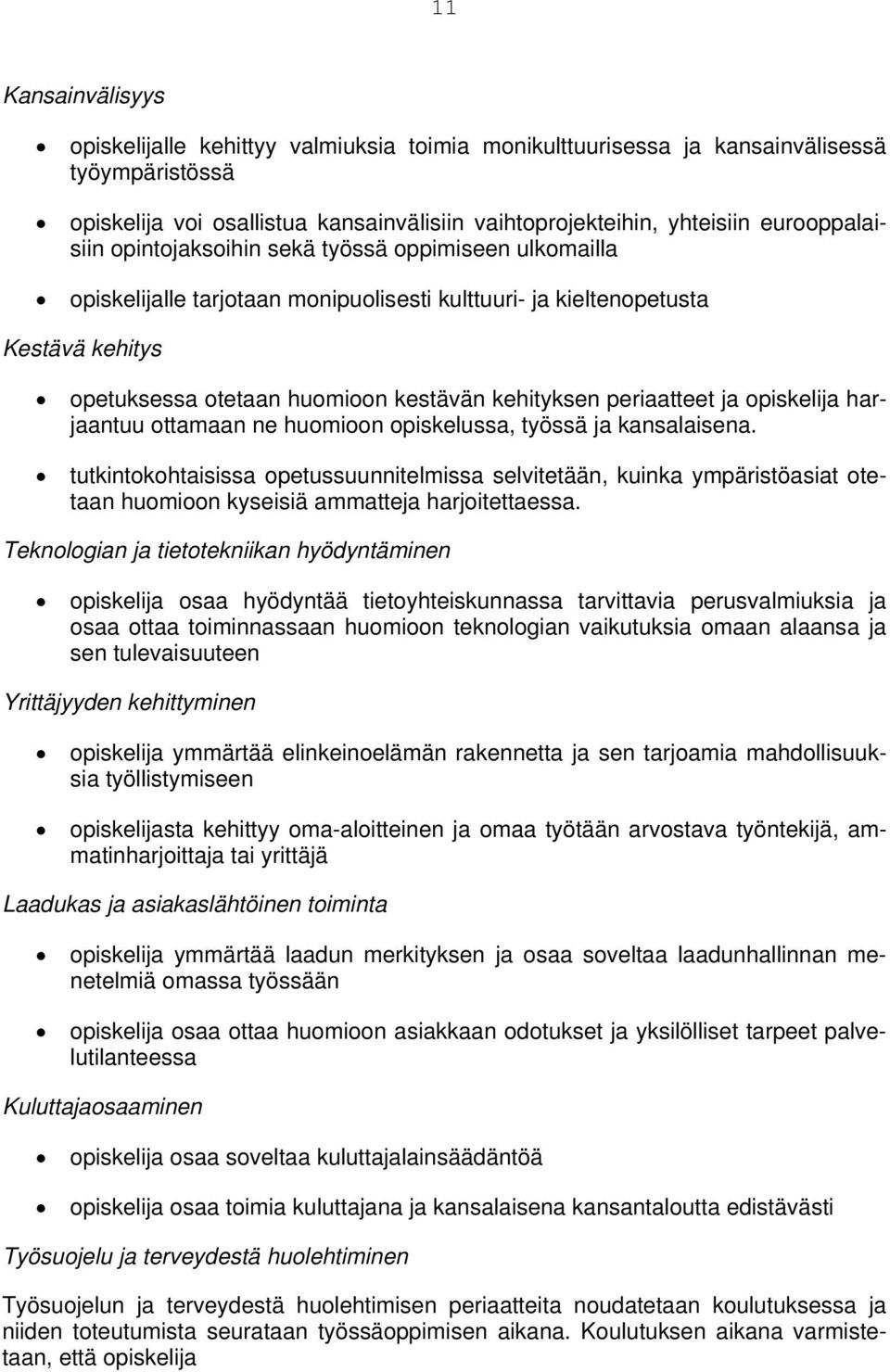 periaatteet ja opiskelija harjaantuu ottamaan ne huomioon opiskelussa, työssä ja kansalaisena.