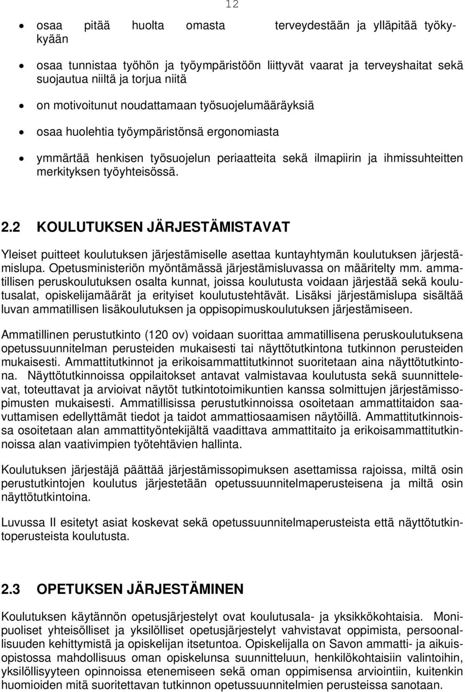 2 KOULUTUKSEN JÄRJESTÄMISTAVAT Yleiset puitteet koulutuksen järjestämiselle asettaa kuntayhtymän koulutuksen järjestämislupa. Opetusministeriön myöntämässä järjestämisluvassa on määritelty mm.