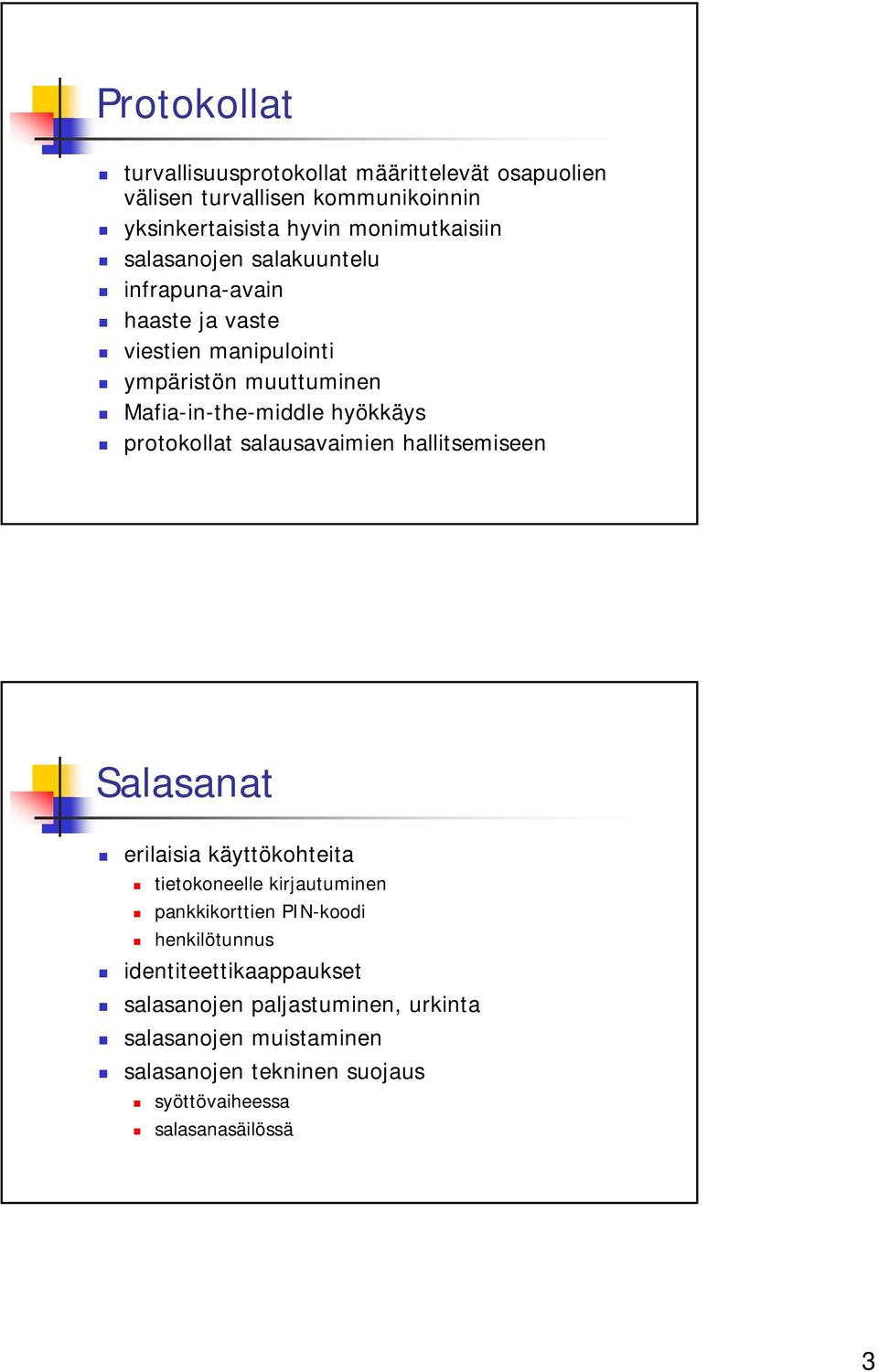 protokollat salausavaimien hallitsemiseen Salasanat erilaisia käyttökohteita tietokoneelle kirjautuminen pankkikorttien PIN-koodi