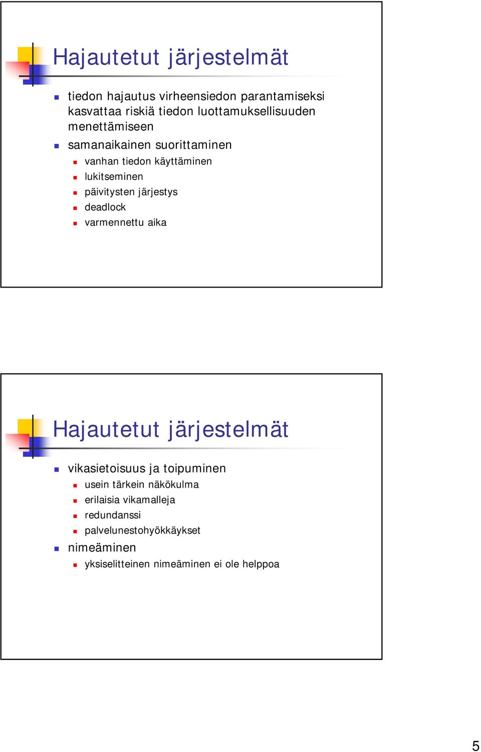 päivitysten järjestys deadlock varmennettu aika Hajautetut järjestelmät vikasietoisuus ja toipuminen usein