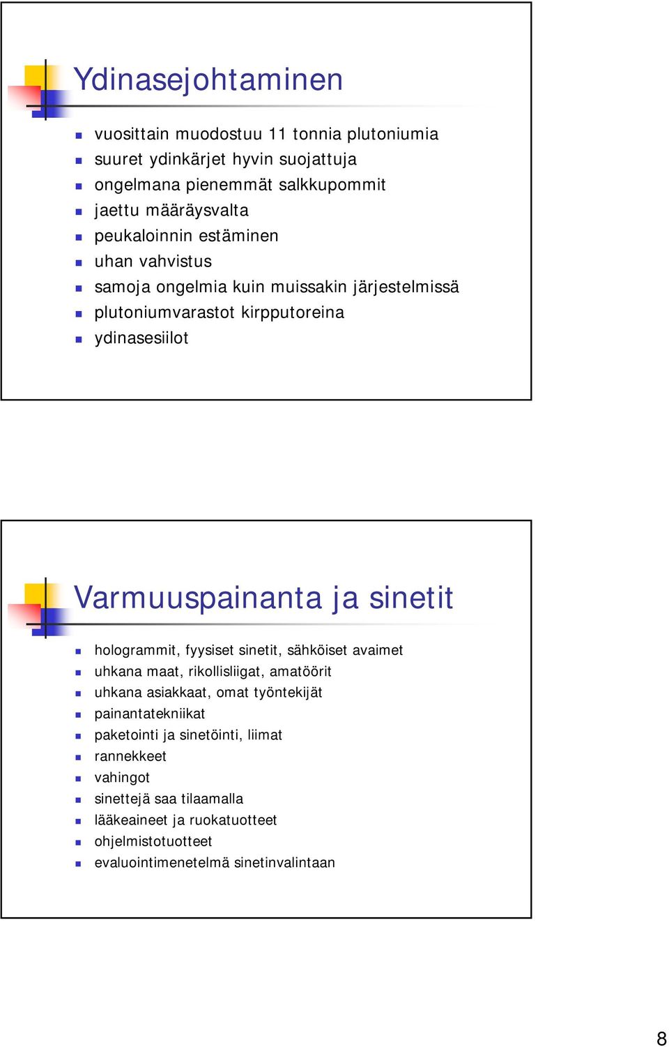 sinetit hologrammit, fyysiset sinetit, sähköiset avaimet uhkana maat, rikollisliigat, amatöörit uhkana asiakkaat, omat työntekijät painantatekniikat