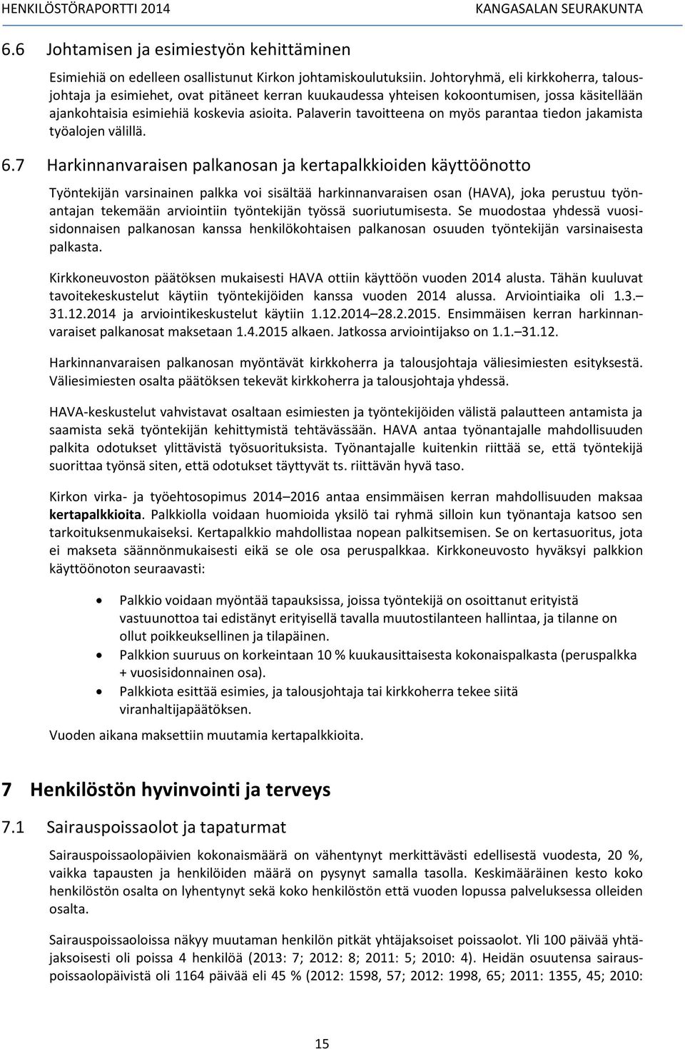 Palaverin tavoitteena on myös parantaa tiedon jakamista työalojen välillä. 6.