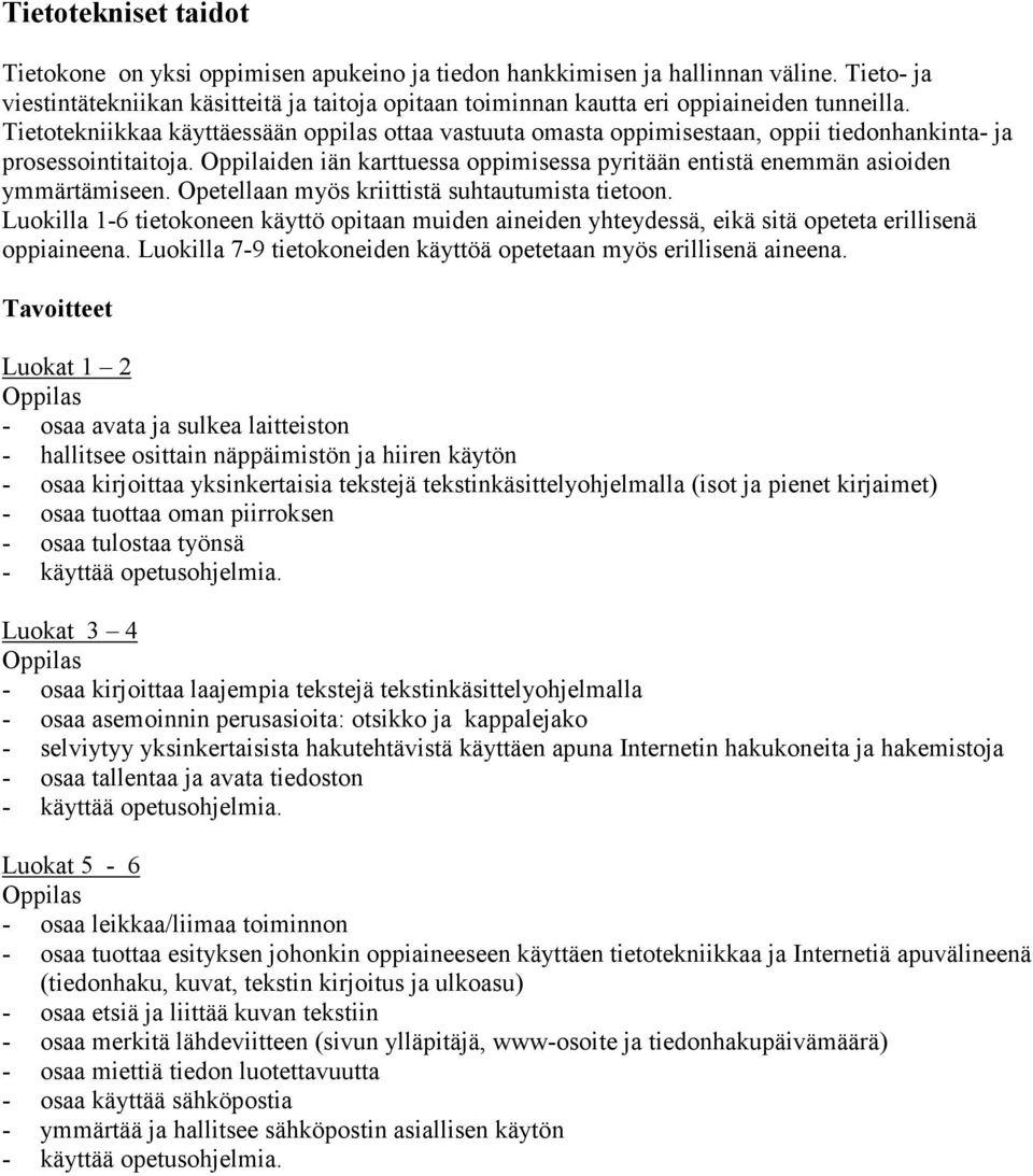 Tietotekniikkaa käyttäessään oppilas ottaa vastuuta omasta oppimisestaan, oppii tiedonhankinta- ja prosessointitaitoja.