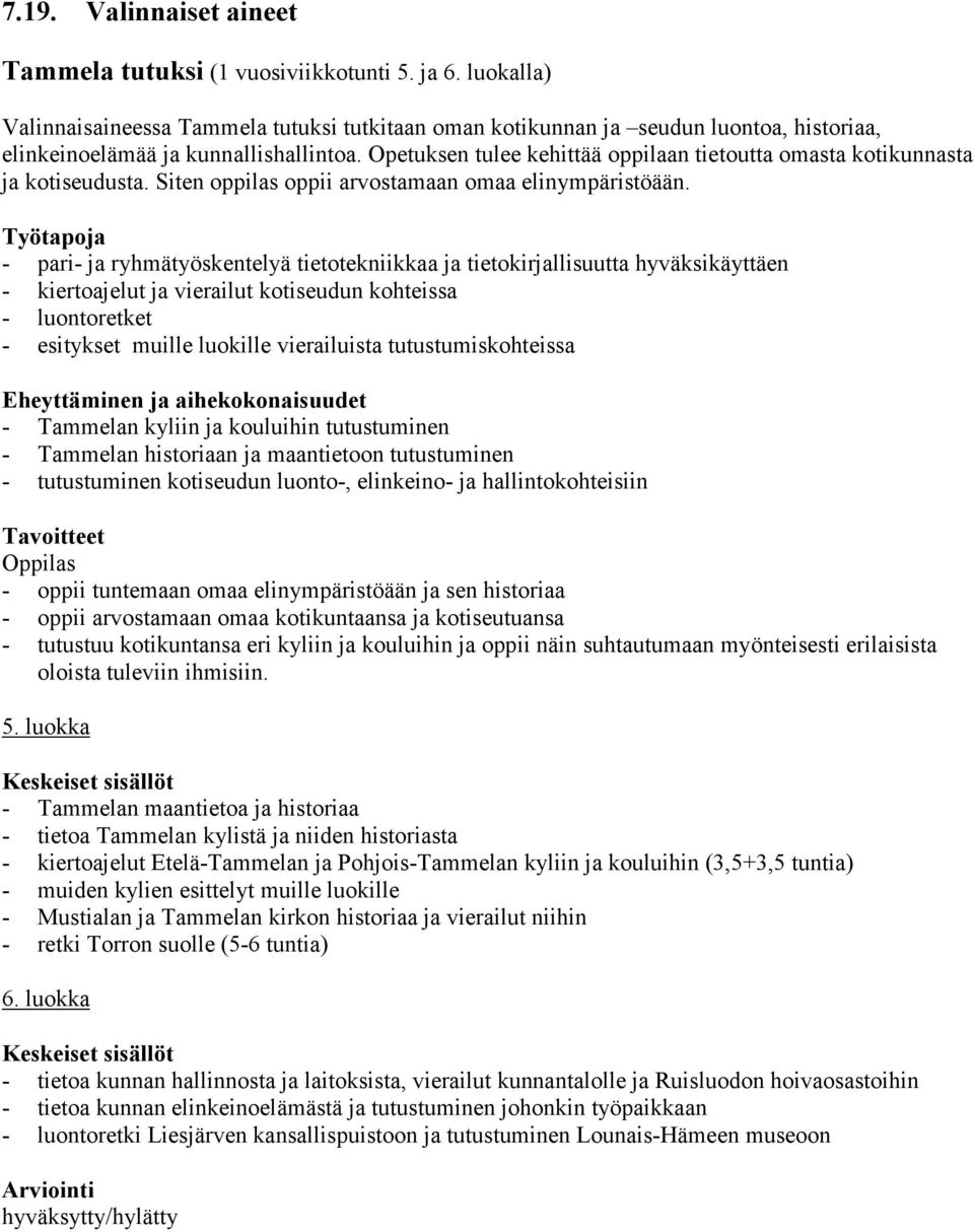 Opetuksen tulee kehittää oppilaan tietoutta omasta kotikunnasta ja kotiseudusta. Siten oppilas oppii arvostamaan omaa elinympäristöään.