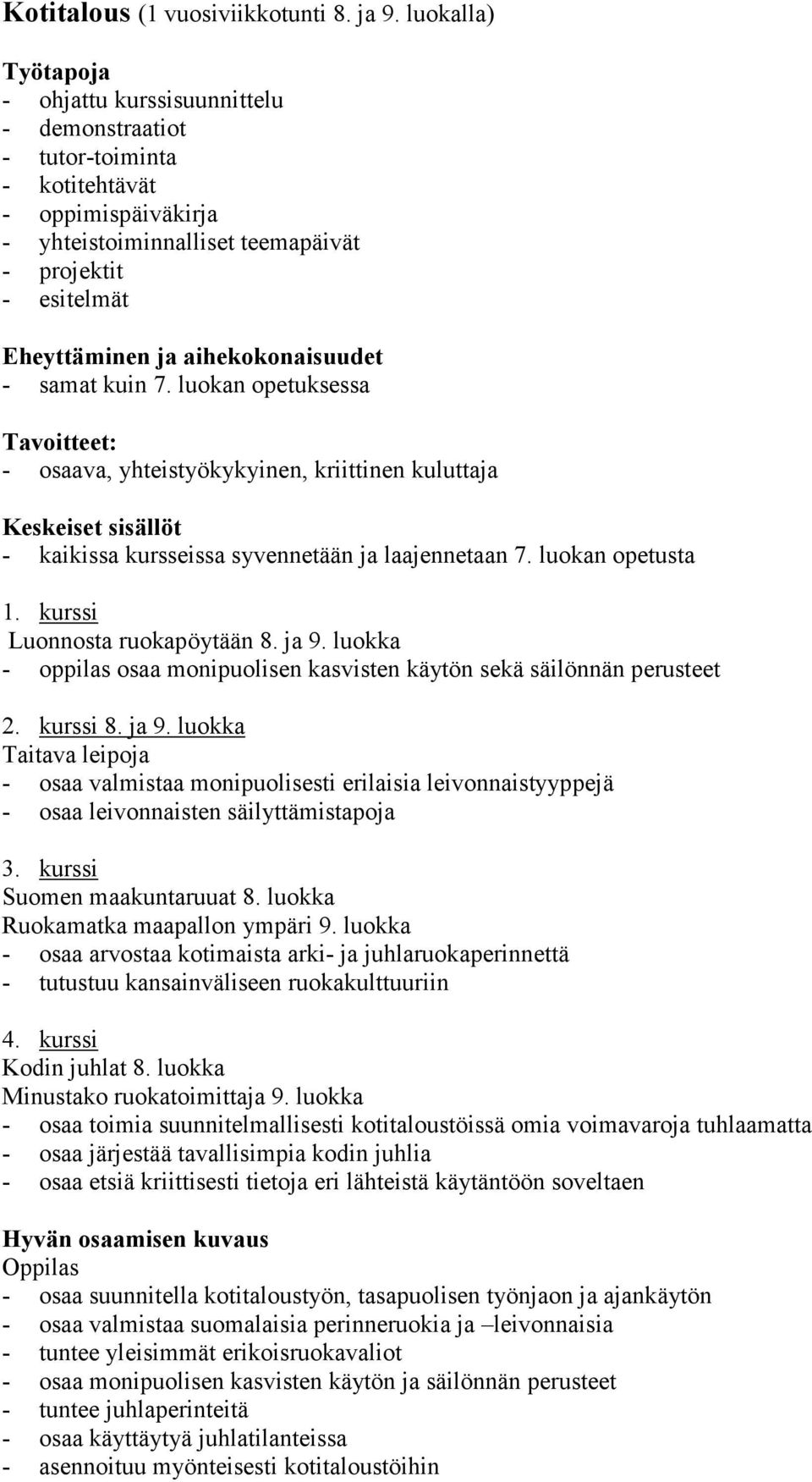 aihekokonaisuudet - samat kuin 7. luokan opetuksessa : - osaava, yhteistyökykyinen, kriittinen kuluttaja - kaikissa kursseissa syvennetään ja laajennetaan 7. luokan opetusta 1.