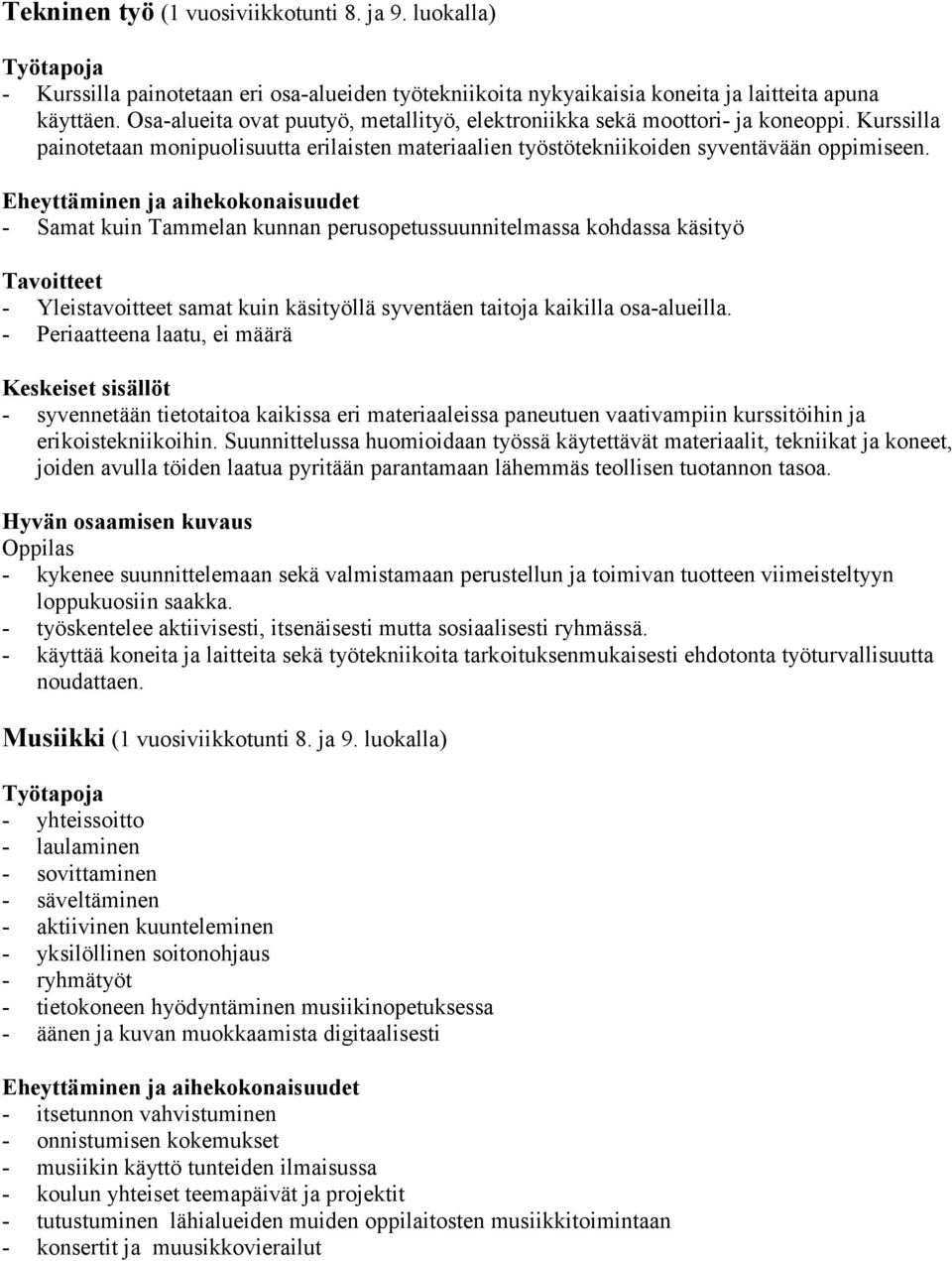 Eheyttäminen ja aihekokonaisuudet - Samat kuin Tammelan kunnan perusopetussuunnitelmassa kohdassa käsityö - Yleistavoitteet samat kuin käsityöllä syventäen taitoja kaikilla osa-alueilla.