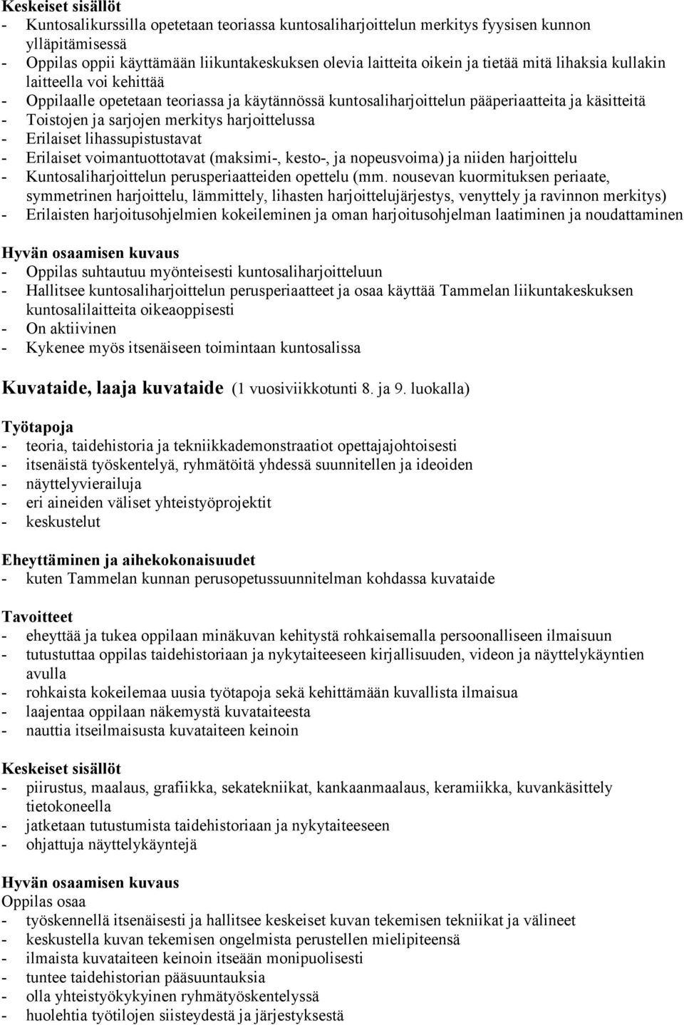 lihassupistustavat - Erilaiset voimantuottotavat (maksimi-, kesto-, ja nopeusvoima) ja niiden harjoittelu - Kuntosaliharjoittelun perusperiaatteiden opettelu (mm.