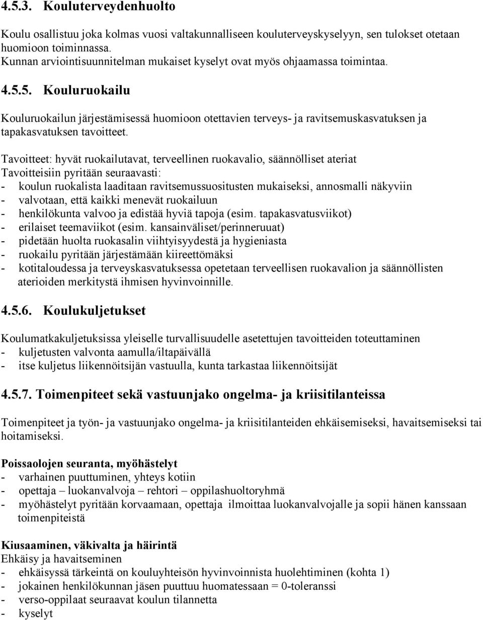 5. Kouluruokailu Kouluruokailun järjestämisessä huomioon otettavien terveys- ja ravitsemuskasvatuksen ja tapakasvatuksen tavoitteet.