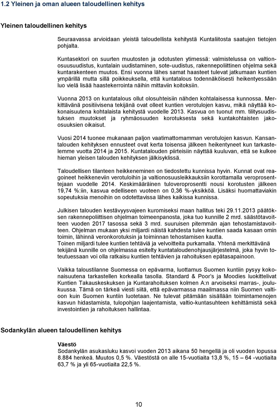 Ensi vuonna lähes samat haasteet tulevat jatkumaan kuntien ympärillä mutta sillä poikkeuksella, että kuntatalous todennäköisesti heikentyessään luo vielä lisää haastekerrointa näihin mittaviin