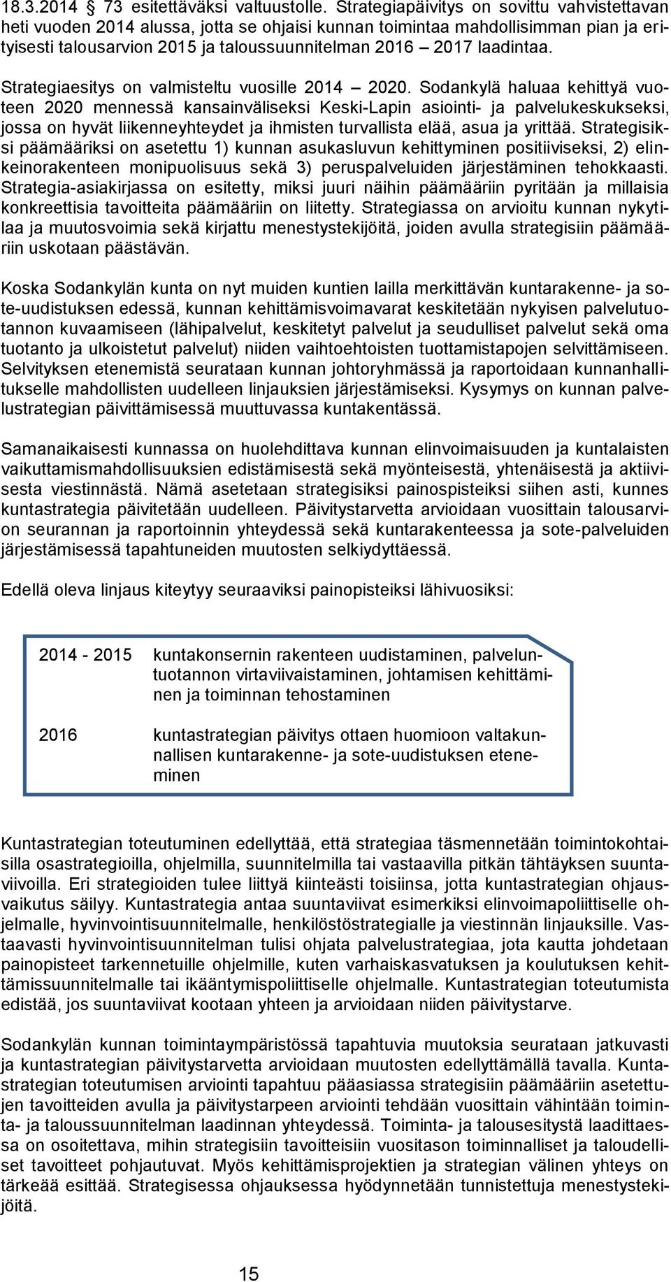 Strategiaesitys on valmisteltu vuosille 2014 2020.