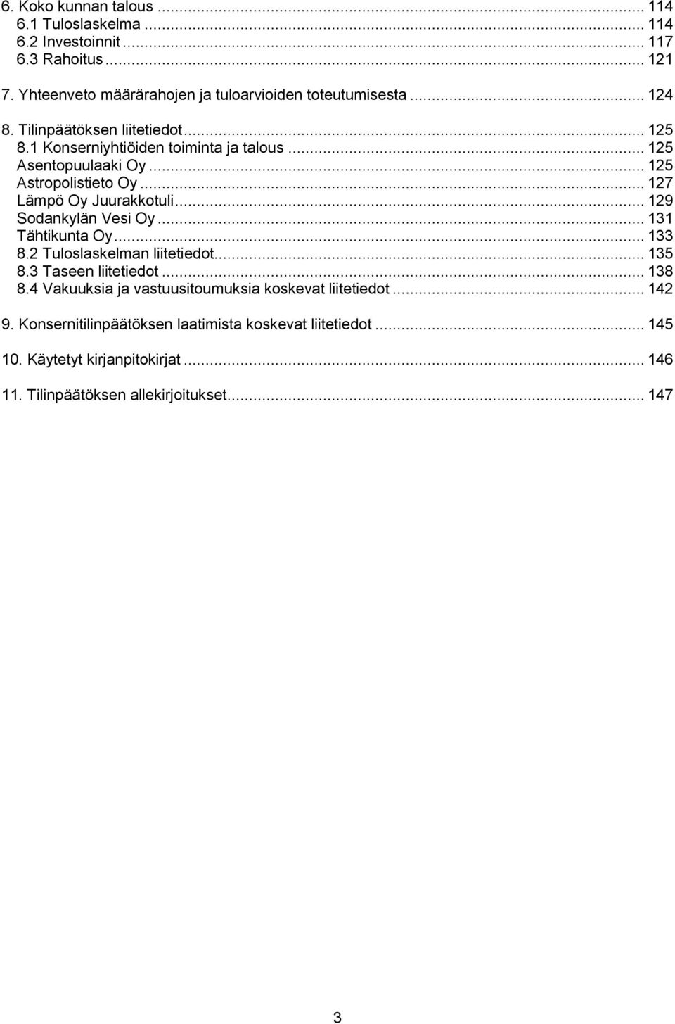 .. 129 Sodankylän Vesi Oy... 131 Tähtikunta Oy... 133 8.2 Tuloslaskelman liitetiedot... 135 8.3 Taseen liitetiedot... 138 8.