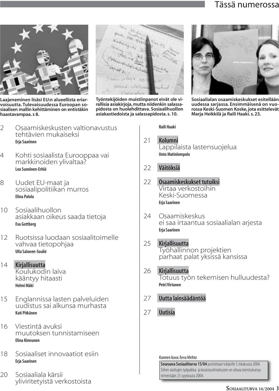 Sosiaalialan osaamiskeskukset esitellään uudessa sarjassa. Ensimmäisenä on vuorossa Keski-Suomen Koske, jota esittelevät Marja Heikkilä ja Raili Haaki. s. 23.