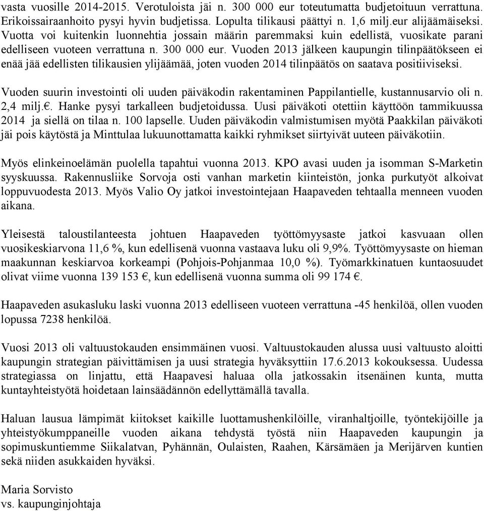 Vuoden 2013 jälkeen kaupungin tilinpäätökseen ei enää jää edellisten tilikausien ylijäämää, joten vuoden 2014 tilinpäätös on saatava positiiviseksi.