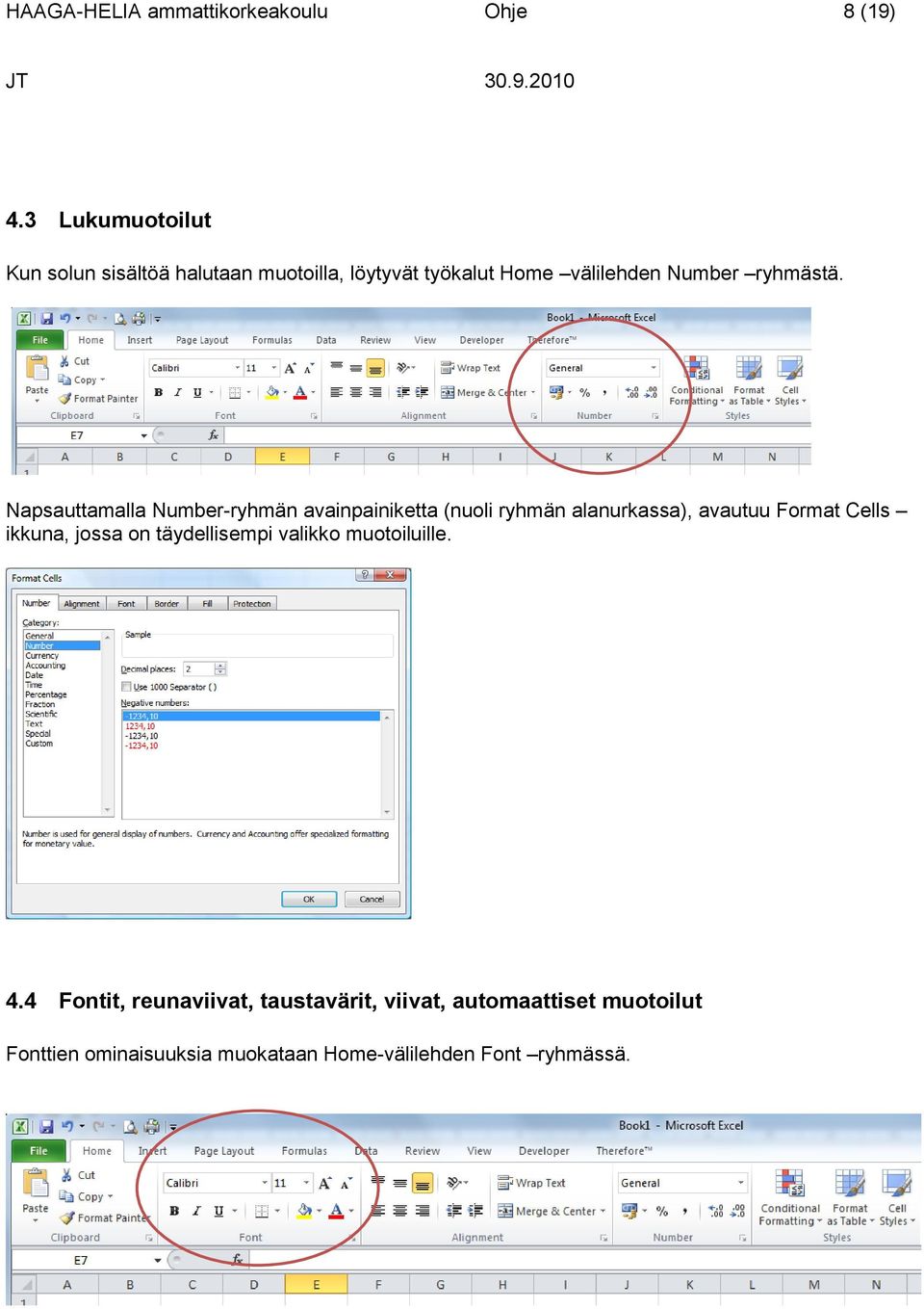 Napsauttamalla Number-ryhmän avainpainiketta (nuoli ryhmän alanurkassa), avautuu Format Cells ikkuna, jossa