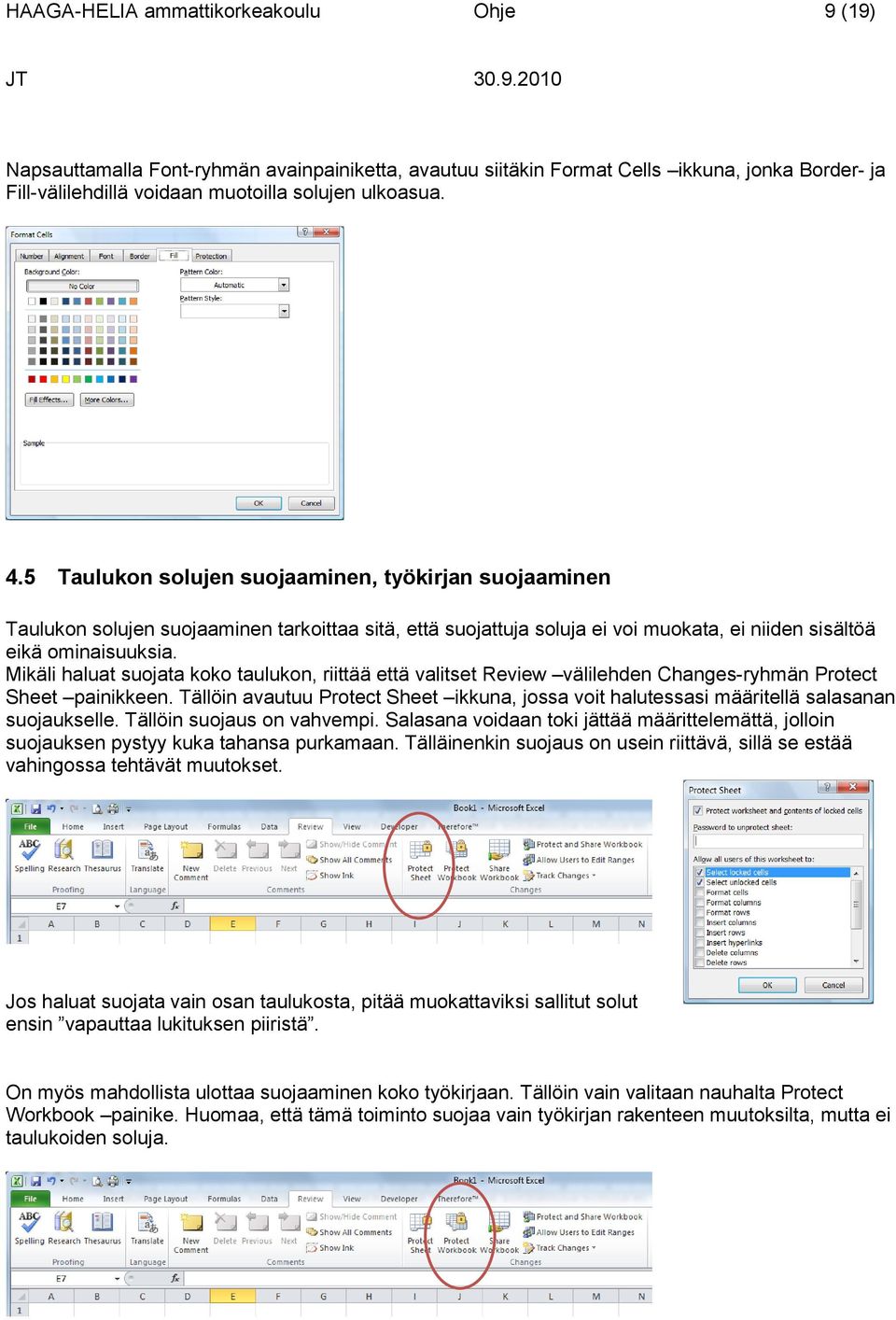 Mikäli haluat suojata koko taulukon, riittää että valitset Review välilehden Changes-ryhmän Protect Sheet painikkeen.