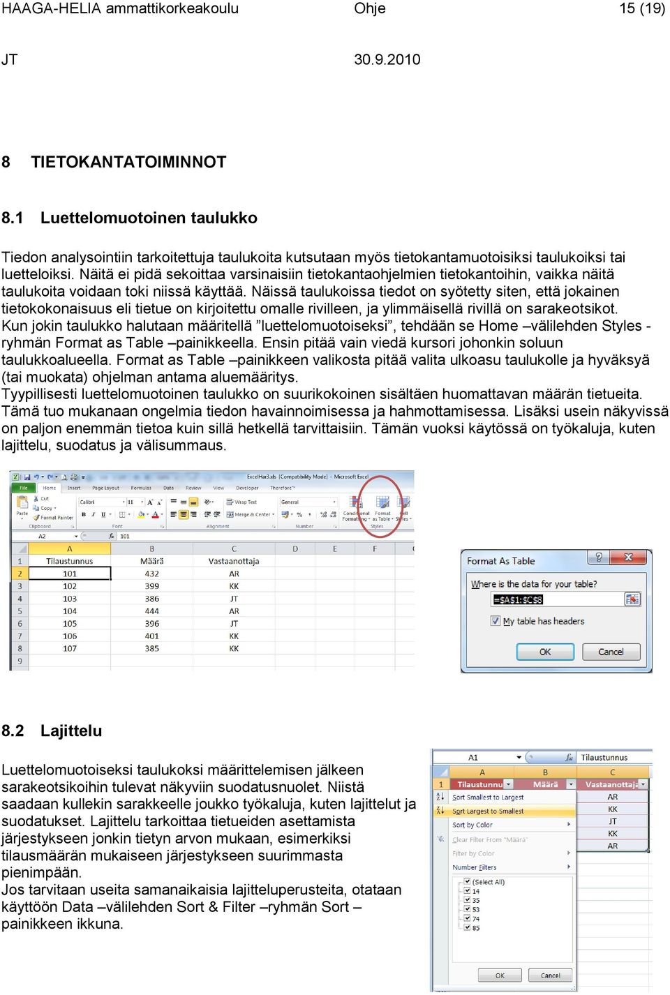 Näitä ei pidä sekoittaa varsinaisiin tietokantaohjelmien tietokantoihin, vaikka näitä taulukoita voidaan toki niissä käyttää.
