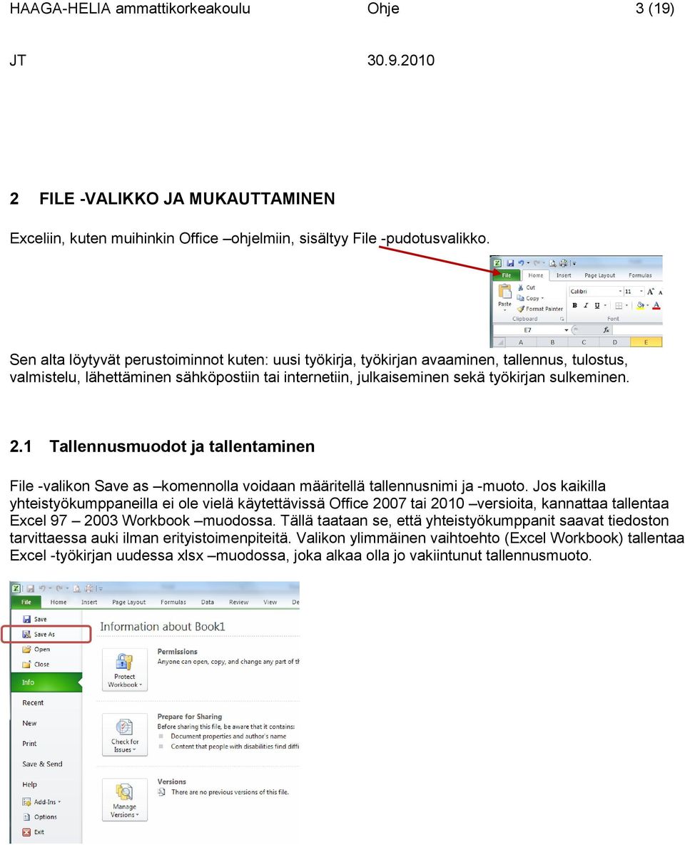 1 Tallennusmuodot ja tallentaminen File -valikon Save as komennolla voidaan määritellä tallennusnimi ja -muoto.