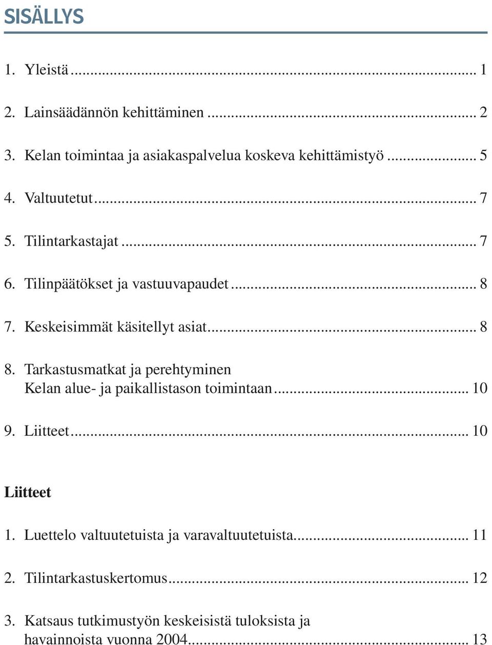 Tarkastusmatkat ja perehtyminen Kelan alue- ja paikallistason toimintaan... 10 9. Liitteet... 10 Liitteet 1.