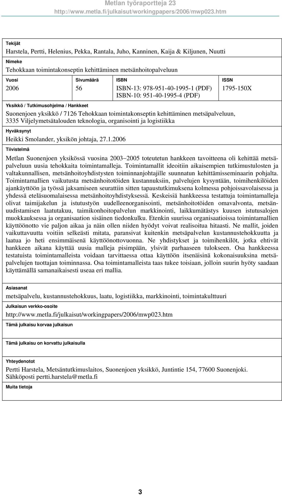 Viljelymetsätalouden teknologia, organisointi ja logistiikka Hyväksynyt Heikki Smolander, yksikön johtaja, 27.1.