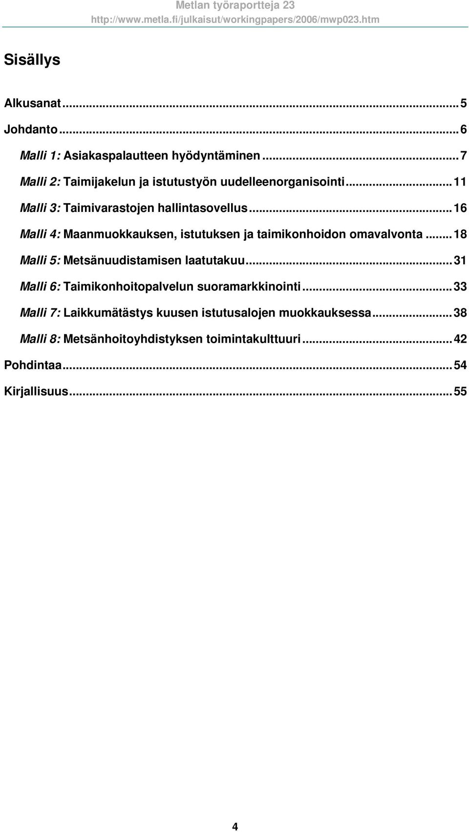 ..16 Malli 4: Maanmuokkauksen, istutuksen ja taimikonhoidon omavalvonta...18 Malli 5: Metsänuudistamisen laatutakuu.