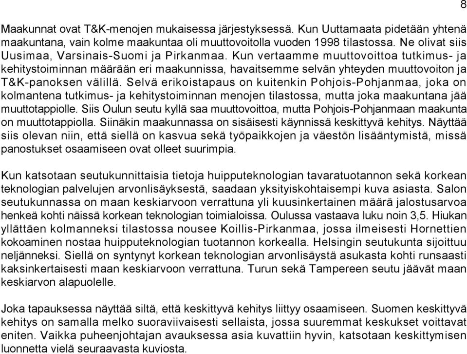 Kun vertaamme muuttovoittoa tutkimus- ja kehitystoiminnan määrään eri maakunnissa, havaitsemme selvän yhteyden muuttovoiton ja T&K-panoksen välillä.