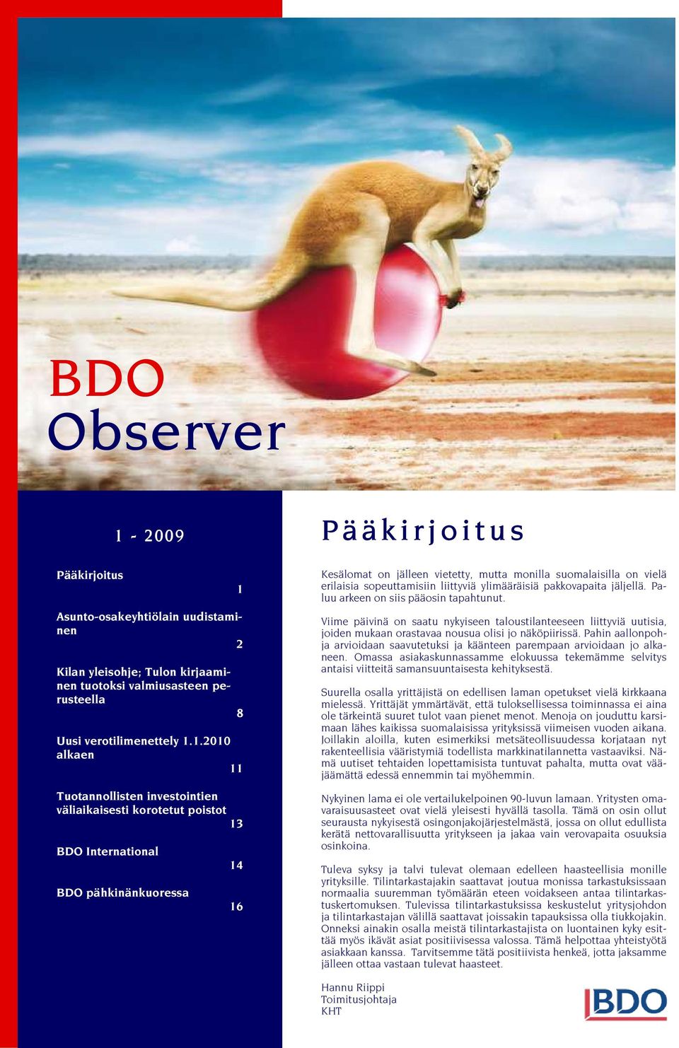 1.2010 alkaen 11 Tuotannollisten investointien väliaikaisesti korotetut poistot 13 BDO International BDO pähkinänkuoressa 1 8 14 16 P ä ä k i r j o i t u s Kesälomat on jälleen vietetty, mutta