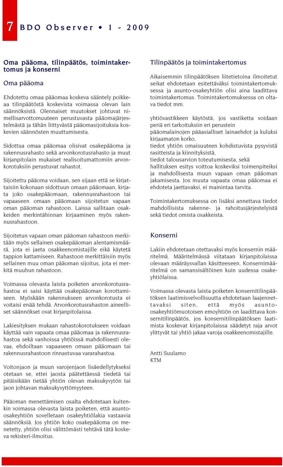 Sidottua omaa pääomaa olisivat osakepääoma ja rakennusrahasto sekä arvonkorotusrahasto ja muut kirjanpitolain mukaiset realisoitumattomiin arvonkorotuksiin perustuvat rahastot.