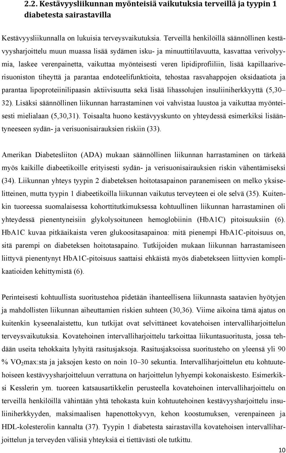 lipidiprofiiliin, lisää kapillaariverisuoniston tiheyttä ja parantaa endoteelifunktioita, tehostaa rasvahappojen oksidaatiota ja parantaa lipoproteiinilipaasin aktiivisuutta sekä lisää lihassolujen