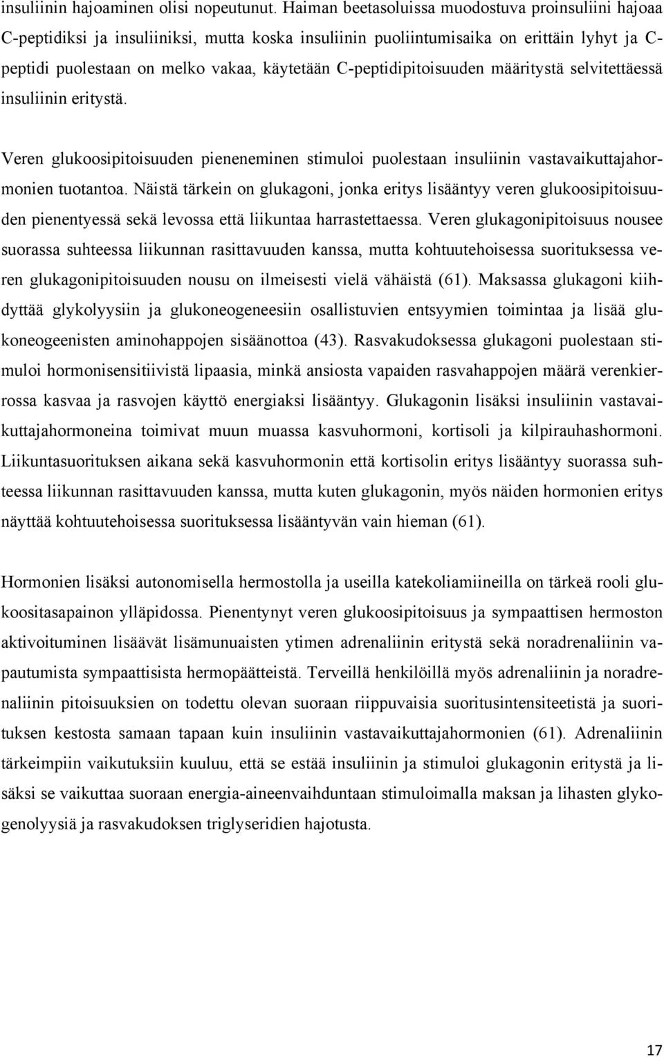 C-peptidipitoisuuden määritystä selvitettäessä insuliinin eritystä. Veren glukoosipitoisuuden pieneneminen stimuloi puolestaan insuliinin vastavaikuttajahormonien tuotantoa.