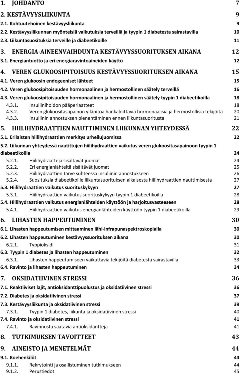 VEREN GLUKOOSIPITOISUUS KESTÄVYYSSUORITUKSEN AIKANA 15 4.1. Veren glukoosin endogeeniset lähteet 15 4.2. Veren glukoosipitoisuuden hormonaalinen ja hermostollinen säätely terveillä 16 4.3.