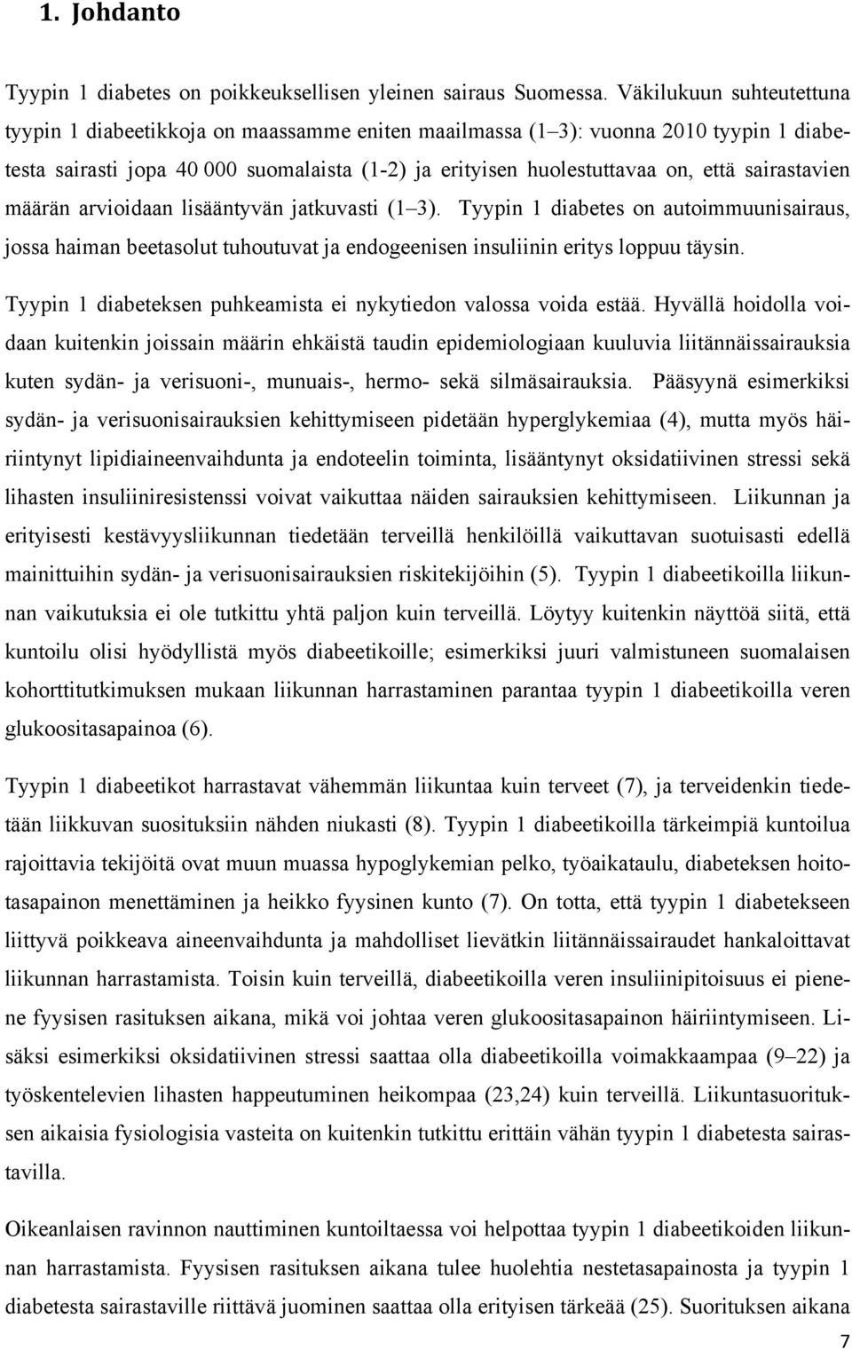 sairastavien määrän arvioidaan lisääntyvän jatkuvasti (1 3). Tyypin 1 diabetes on autoimmuunisairaus, jossa haiman beetasolut tuhoutuvat ja endogeenisen insuliinin eritys loppuu täysin.