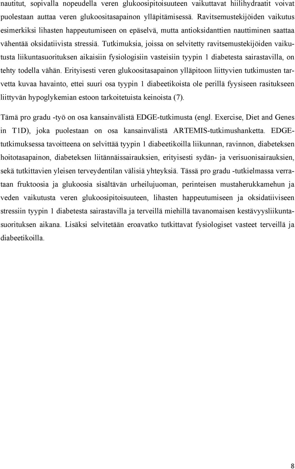 Tutkimuksia, joissa on selvitetty ravitsemustekijöiden vaikutusta liikuntasuorituksen aikaisiin fysiologisiin vasteisiin tyypin 1 diabetesta sairastavilla, on tehty todella vähän.