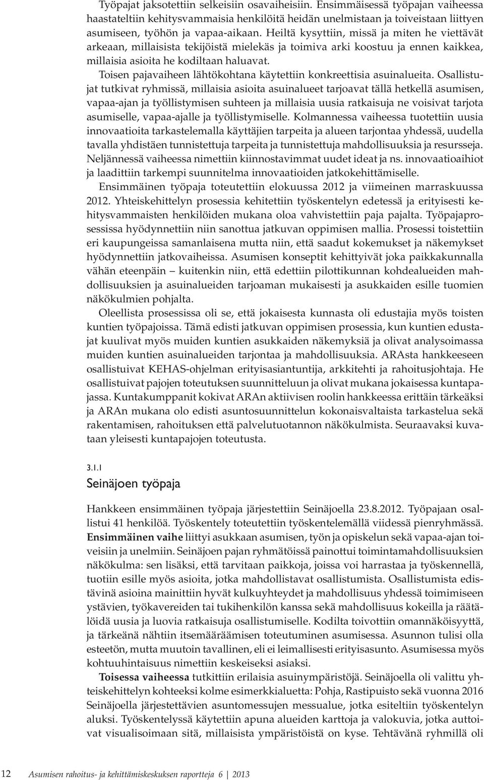 Toisen pajavaiheen lähtökohtana käytettiin konkreettisia asuinalueita.