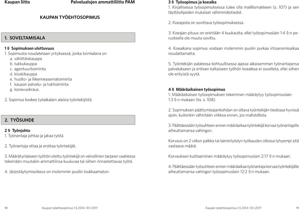 vähittäiskauppa b. tukkukauppa c. agentuuritoiminta d. kioskikauppa e. huolto- ja liikenneasematoiminta f. kaupan palvelu- ja tukitoiminta g. konevuokraus. 2.