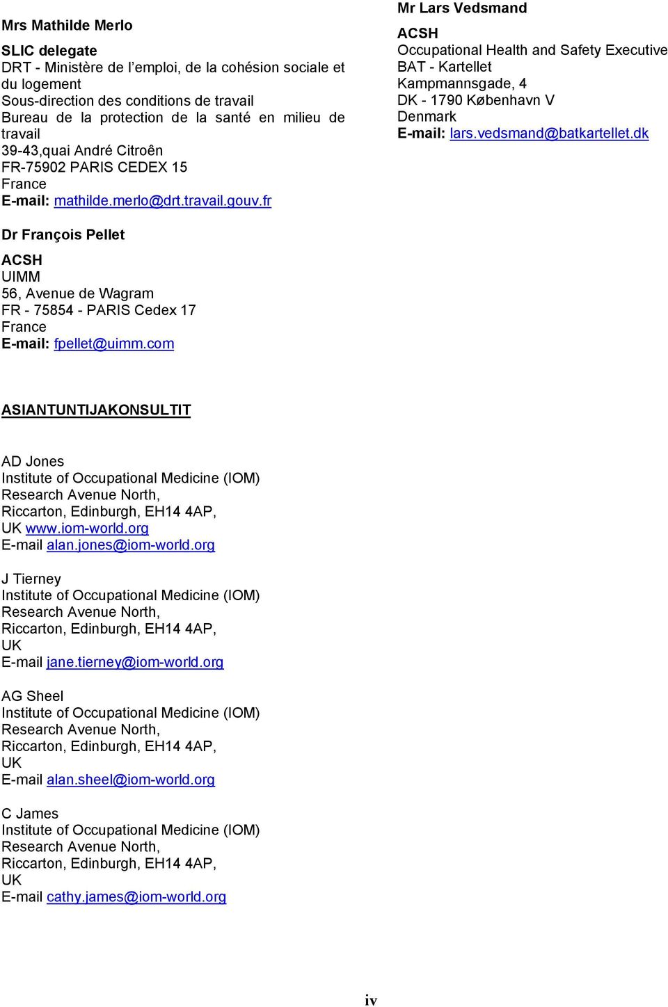 fr Mr Lars Vedsmand ACSH Occupational Health and Safety Executive BAT - Kartellet Kampmannsgade, 4 DK - 1790 København V Denmark E-mail: lars.vedsmand@batkartellet.