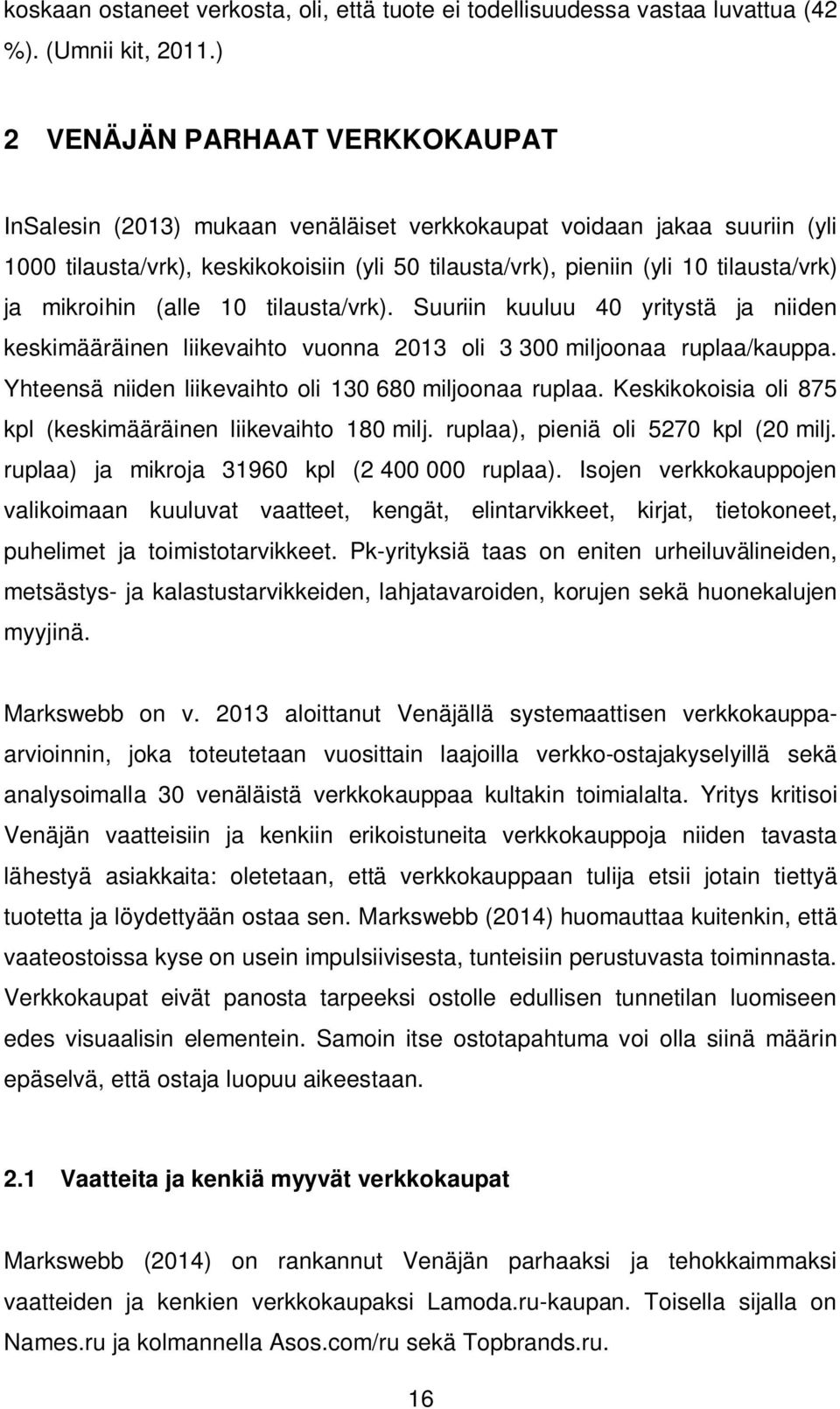 mikroihin (alle 10 tilausta/vrk). Suuriin kuuluu 40 yritystä ja niiden keskimääräinen liikevaihto vuonna 2013 oli 3 300 miljoonaa ruplaa/kauppa.