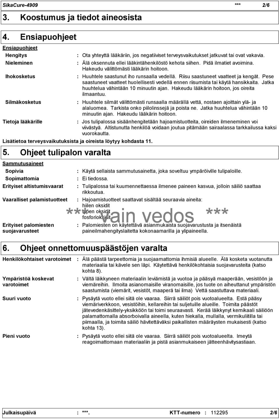 Ohjeet tulipalon varalta Sammutusaineet Sopivia Sopimattomia Erityiset altistumisvaarat Vaaralliset palamistuotteet Erityiset palomiesten suojavarusteet Henkilökohtaiset varotoimet Ympäristöä