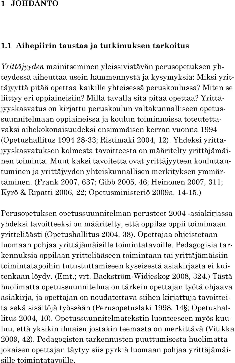 yhteisessä peruskoulussa? Miten se liittyy eri oppiaineisiin? Millä tavalla sitä pitää opettaa?