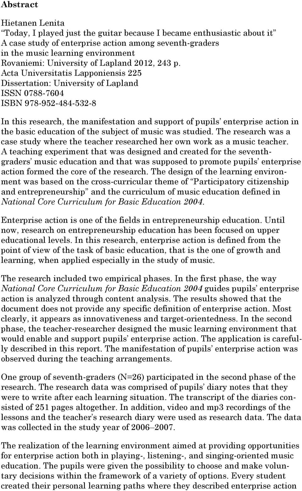 Acta Universitatis Lapponiensis 225 Dissertation: University of Lapland ISSN 0788-7604 ISBN 978-952-484-532-8 In this research, the manifestation and support of pupils enterprise action in the basic