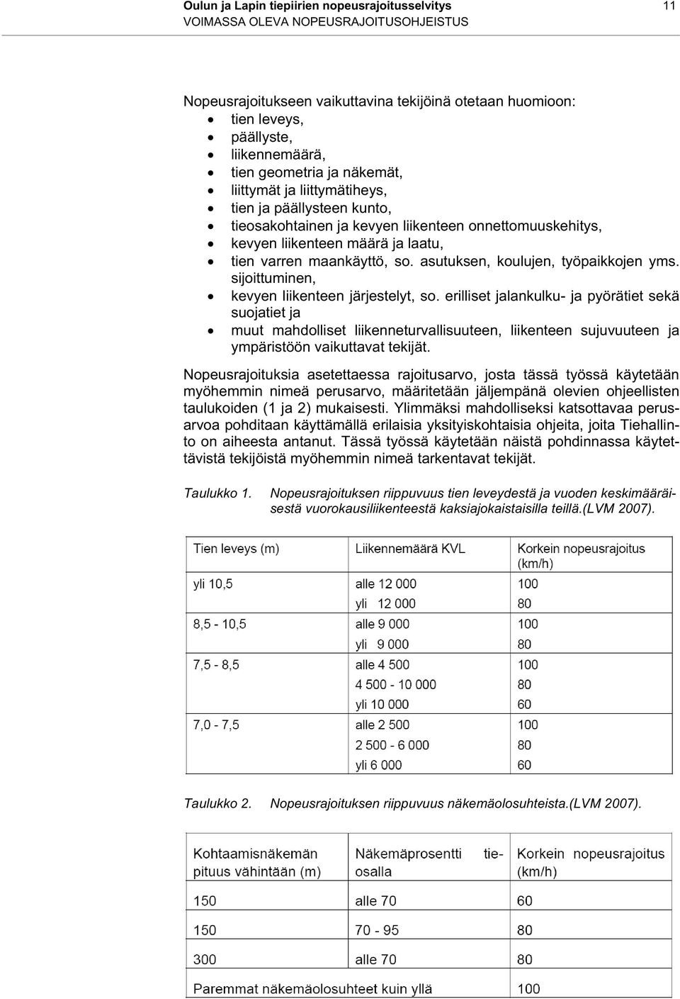 asutuksen, koulujen, työpaikkojen yms. sijoittuminen, kevyen liikenteen järjestelyt, so.