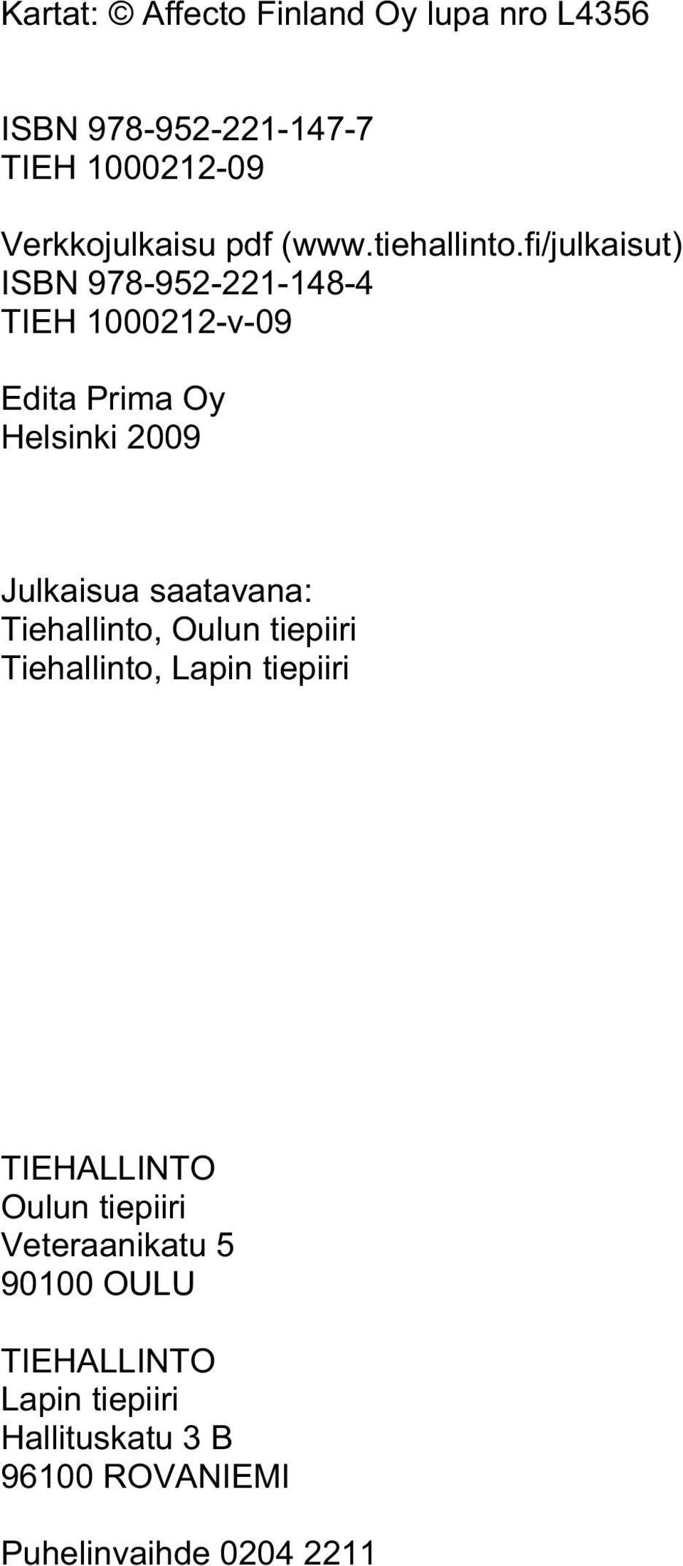 fi/julkaisut) ISBN 978-952-221-148-4 TIEH 1000212-v-09 Edita Prima Oy Helsinki 2009 Julkaisua