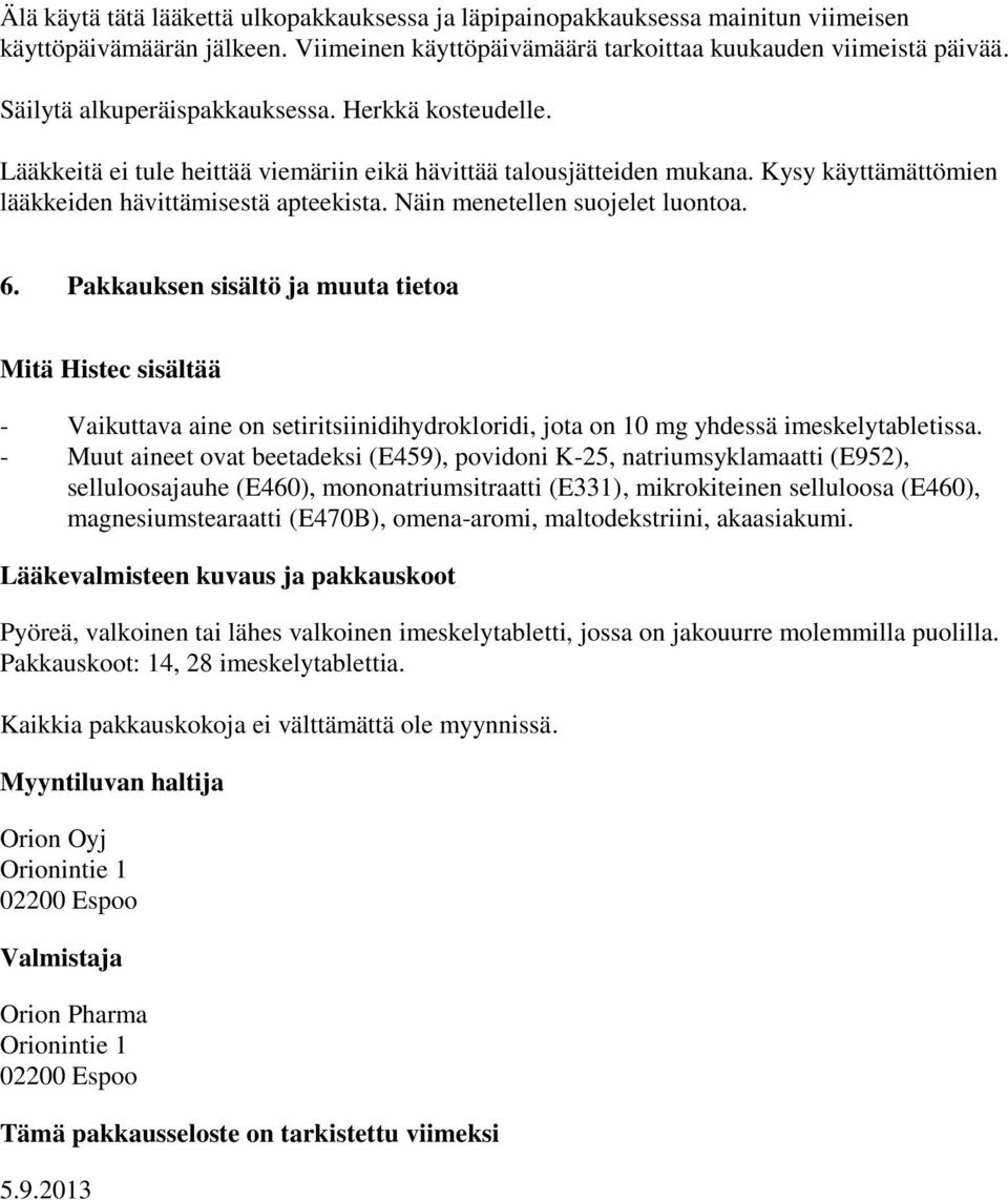 Näin menetellen suojelet luontoa. 6. Pakkauksen sisältö ja muuta tietoa Mitä Histec sisältää - Vaikuttava aine on setiritsiinidihydrokloridi, jota on 10 mg yhdessä imeskelytabletissa.