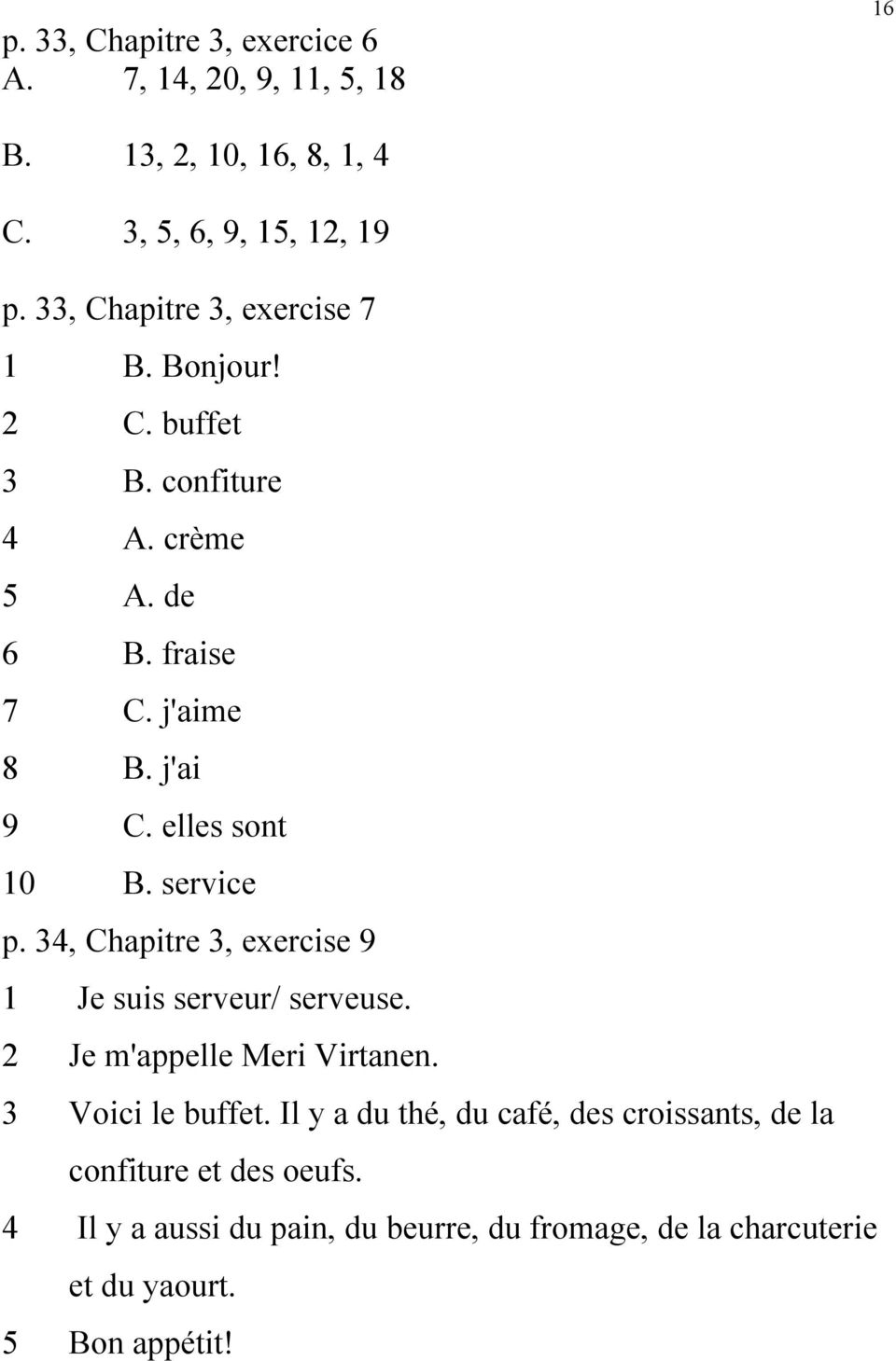 elles sont 10 B. service p. 34, Chapitre 3, exercise 9 1 Je suis serveur/ serveuse. 2 Je m'appelle Meri Virtanen. 3 Voici le buffet.