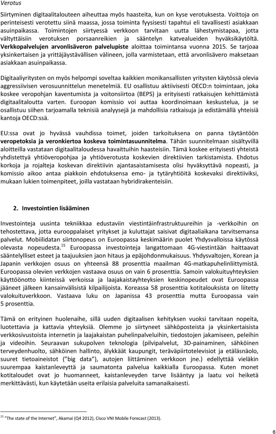 Toimintojen siirtyessä verkkoon tarvitaan uutta lähestymistapaa, jotta vältyttäisiin verotuksen porsaanreikien ja sääntelyn katvealueiden hyväksikäytöltä.