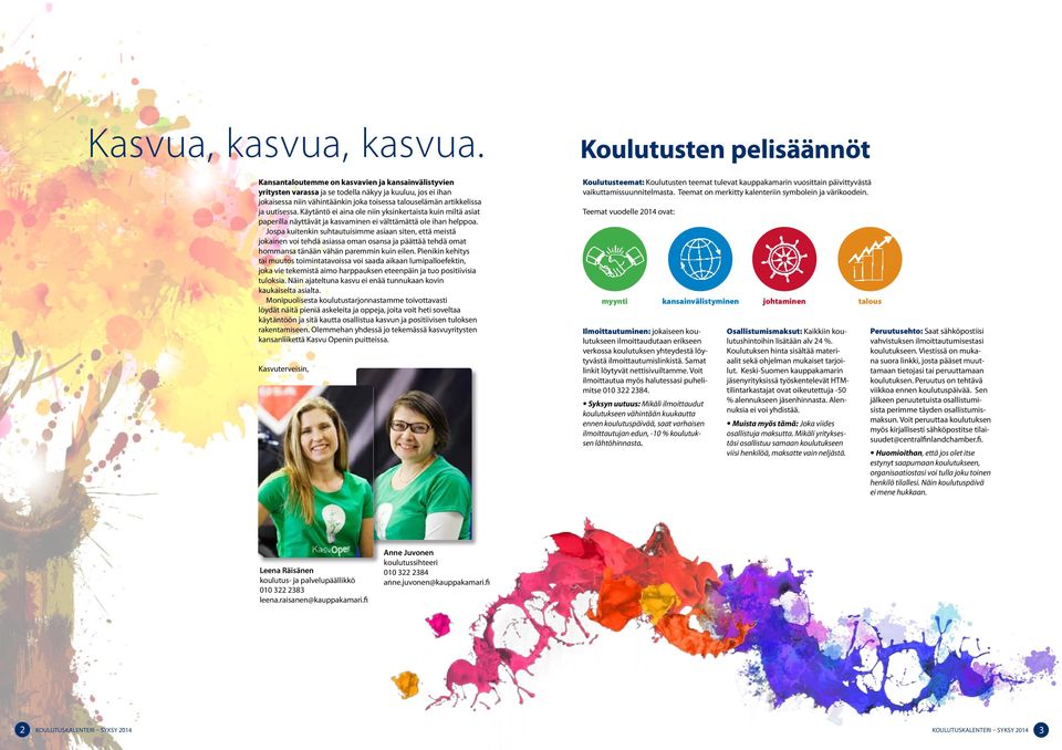 Käytäntö ei aina ole niin yksinkertaista kuin miltä asiat paperilla näyttävät ja kasvaminen ei välttämättä ole ihan helppoa.