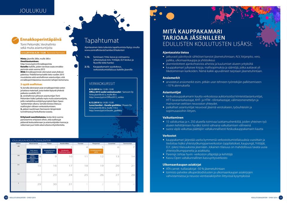 Yhdellä kertaa kaikki tieto vuoden 2015 muutoksista sekä verohallinnon asiantuntijan, että ennakkoperintäasioissa neuvovien tahojen kertomana. 1.