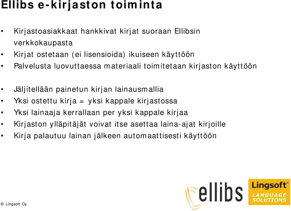 painetun kirjan lainausmallia Yksi ostettu kirja = yksi kappale kirjastossa Yksi lainaaja kerrallaan per yksi